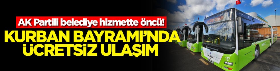AK Partili belediye hizmette öncü! Kurban Bayramı'nda ücretsiz ulaşım