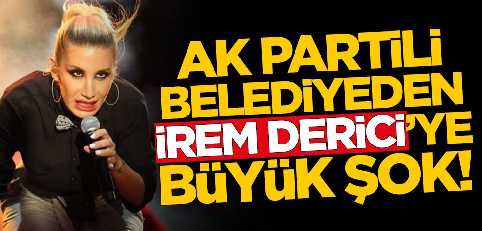 AK Partili belediyeden İrem Derici'ye büyük şok!