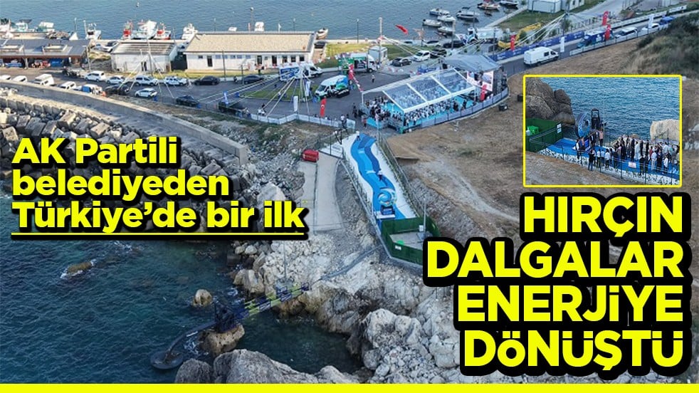 AK Partili belediyeden Türkiye’de bir ilk Hırçın dalgalar enerjiye dönüştü