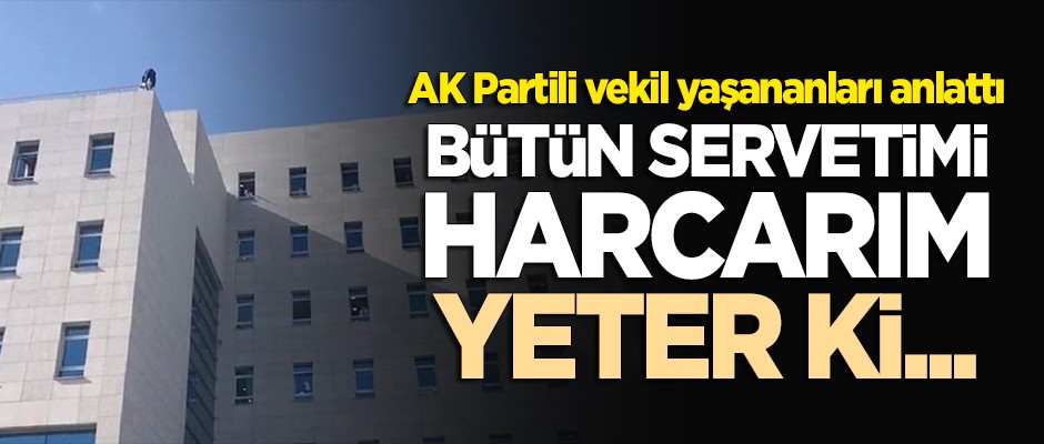 AK Partili Berdibek TBMM'deki intihar girişimini anlattı: Bütün servetimi harcarım