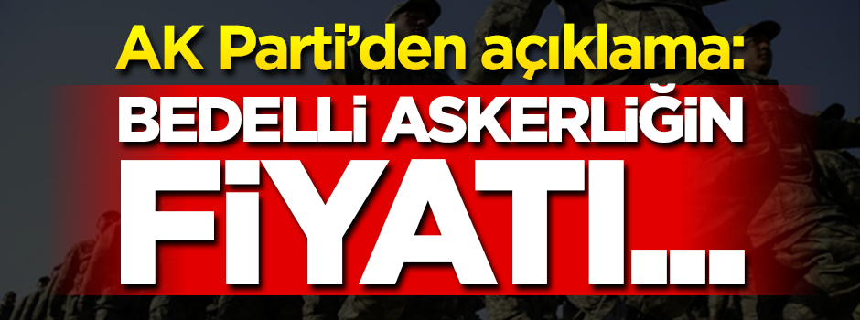 AK Partili Bülent Turan: Bedelli askerliğin fiyatı...