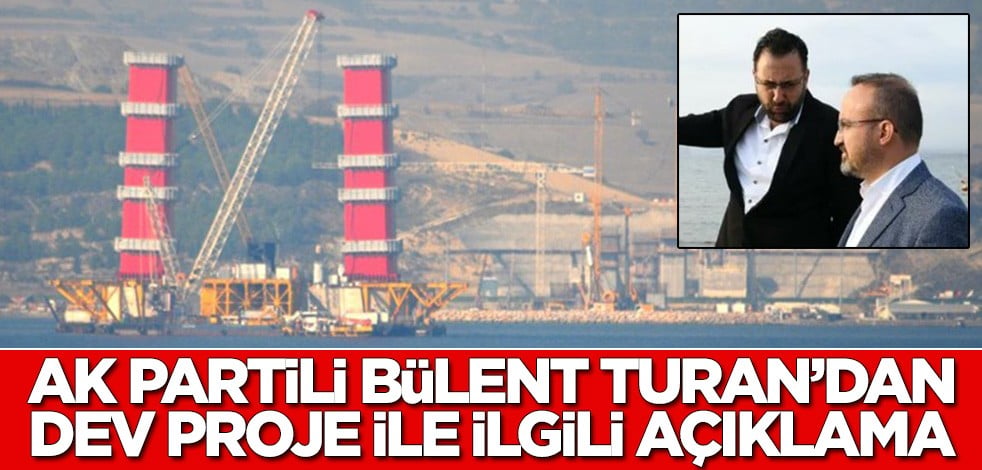 AK Partili Bülent Turan’dan 1915 Çanakkale Köprüsü açıklaması