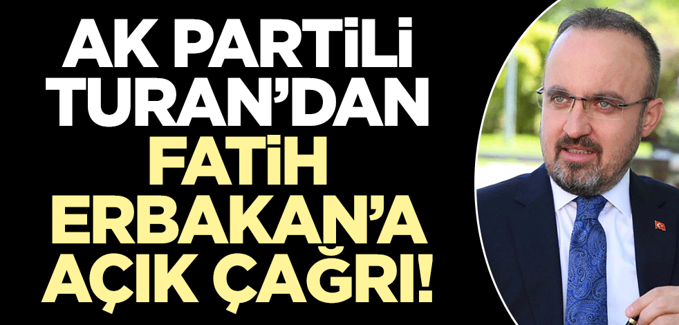 AK Partili Bülent Turan'dan Fatih Erbakan'a açık çağrı!