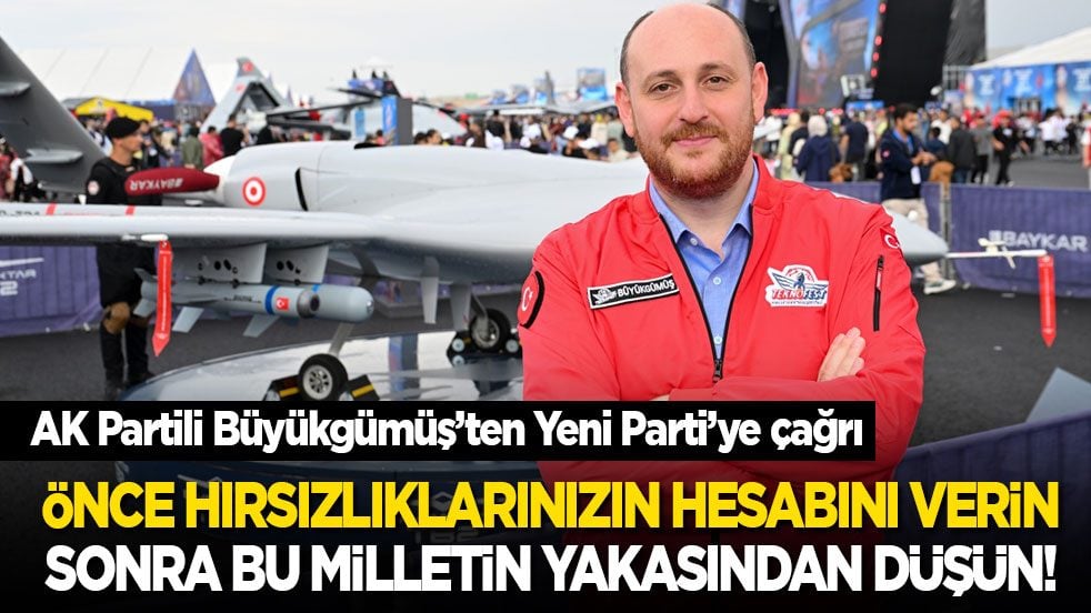 AK Partili Büyükgümüş’ten Yeni Parti’ye çağrı: Önce hırsızlıklarınızın hesabını verin sonra bu milletin yakasından düşün!