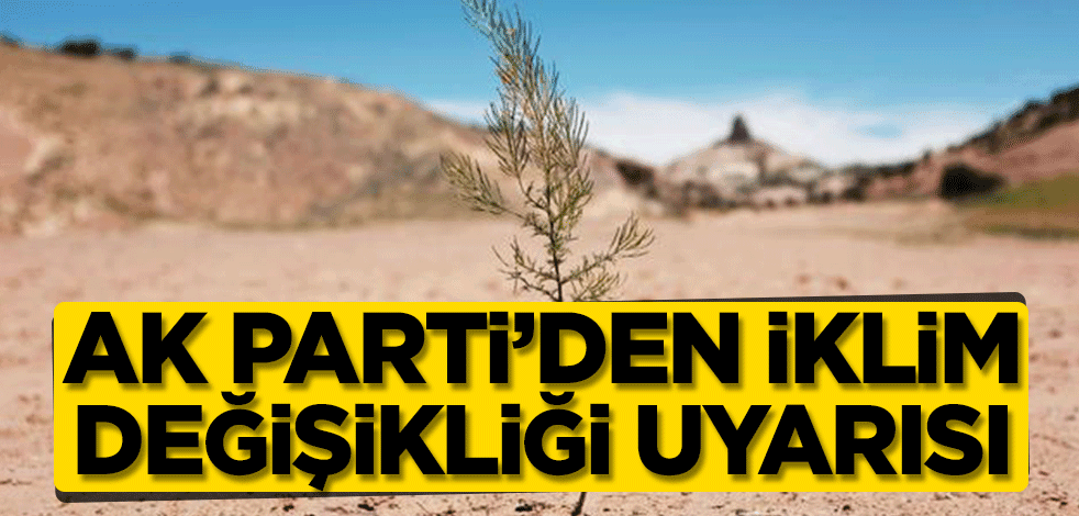 AK Parti’li Çiğdem Karaaslan’dan iklim değişikliği uyarısı