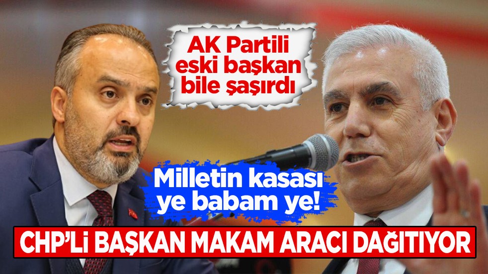 AK Partili eski başkan bile şaşırdı… Milletin kasası ye babam ye! CHP’li başkan makam aracı dağıtıyor