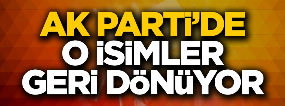 AK Parti'li eski milletvekillerine yeni görev! O isimler geri döndü