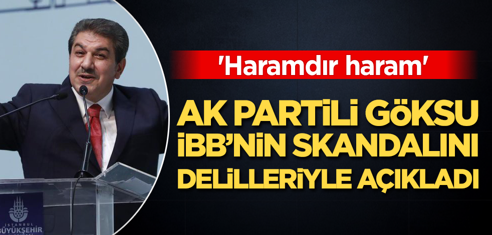 AK Partili Göksu İBB'nin skandalını delilleriyle açıkladı! 'Haramdır haram'