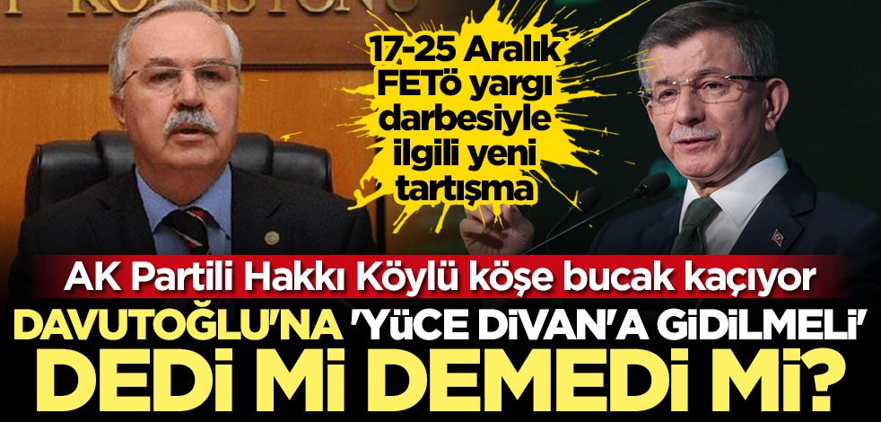 AK Partili Hakkı Köylü köşe bucak kaçıyor! Davutoğlu'na 'yüce divana gidilmeli' dedi mi demedi mi?