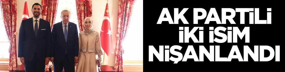 AK Partili iki isim nişanlandı