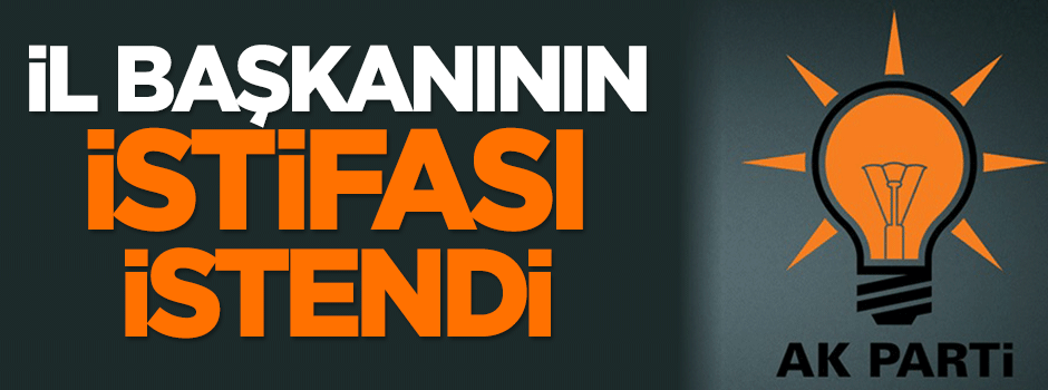 AK Partili il başkanının istifası istendi!