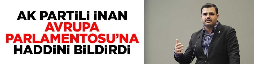 AK Partili İnan, Avrupa Parlamentosu’na haddini bildirdi
