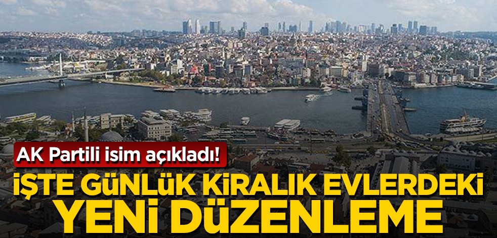 AK Partili isim açıkladı! İşte günlük kiralık evlerdeki yeni düzenleme