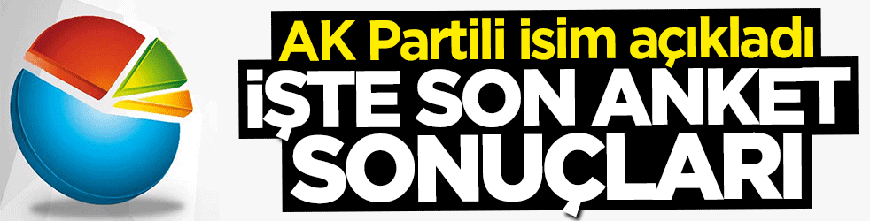 AK Partili isim açıkladı... İşte son anket sonuçları