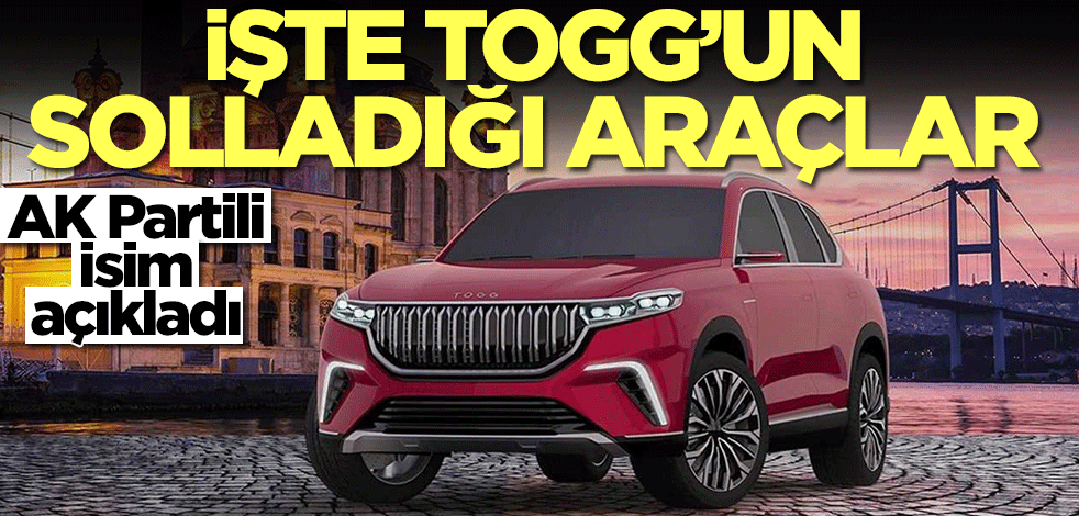 AK Partili isim açıkladı! İşte TOGG'un solladığı araçlar