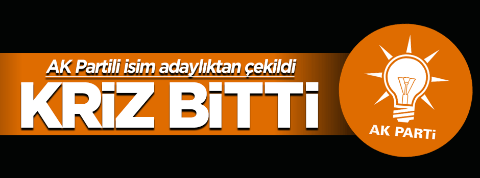 AK Partili isim adaylıktan çekildi
