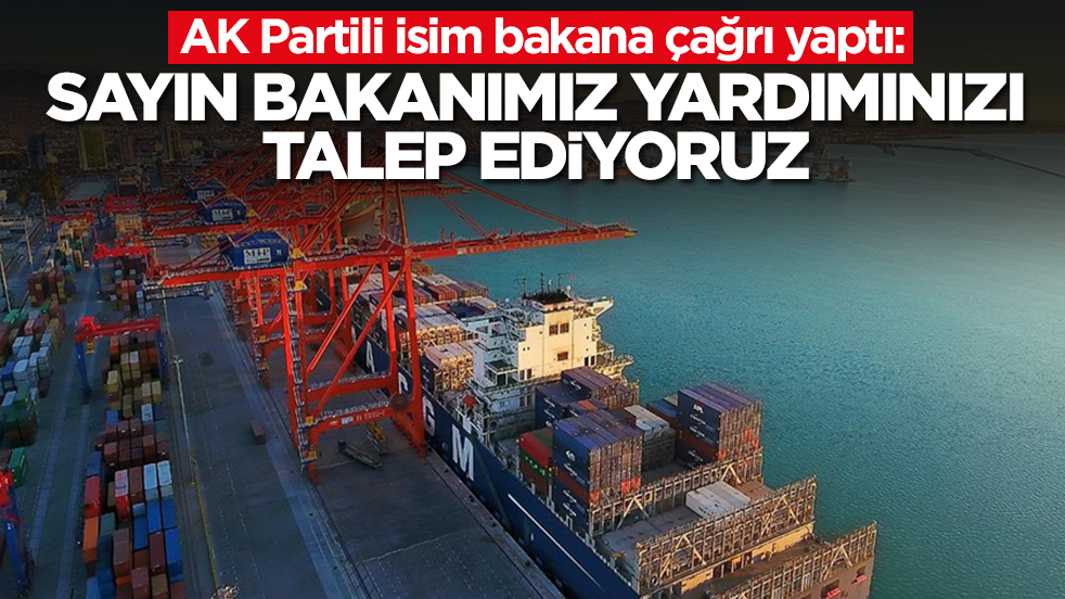 AK Partili isim bakana çağrı yaptı: Sayın Bakanımız yardımınızı arz ediyoruz