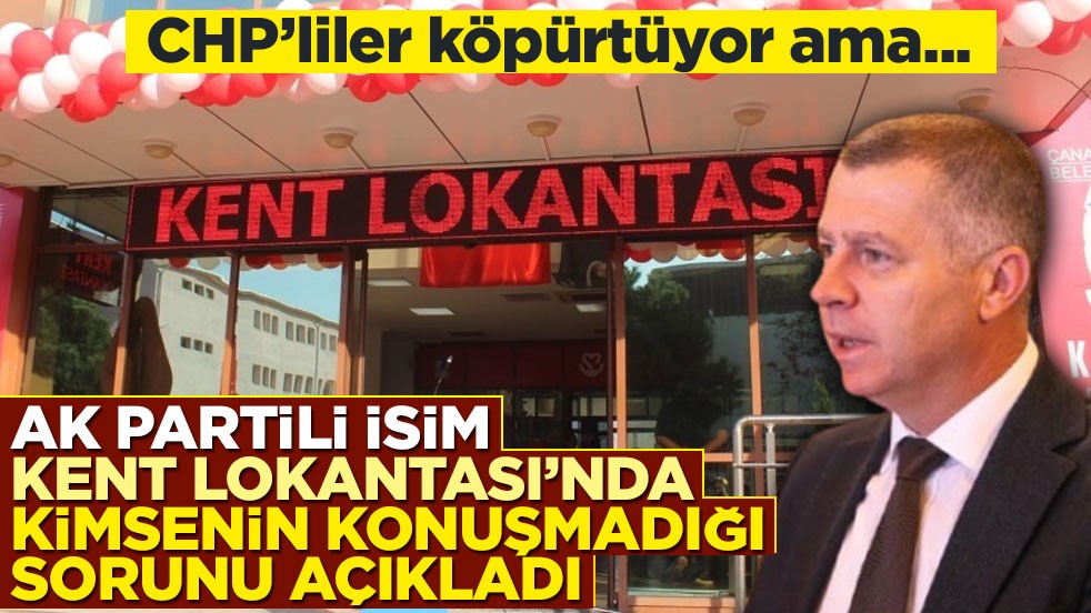 AK Partili isim CHP'lilerin köpürttüğü Kent Lokantası'nda kimsenin konuşmadığı sorunu açıkladı