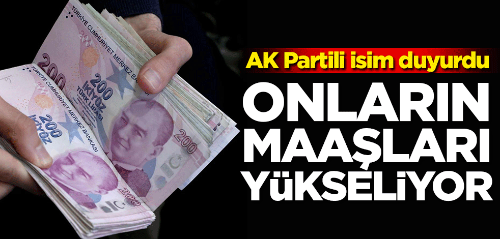 AK Partili isim duyurdu! Onların maaşları yükseliyor
