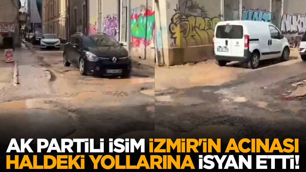 AK Partili isim İzmir'in acınası haldeki yollarına isyan etti!