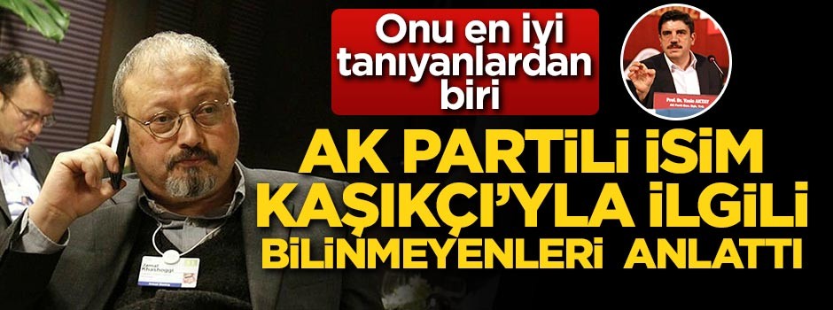 AK Partili isim Kaşıkçı'yla ilgili bilinmeyenleri anlattı