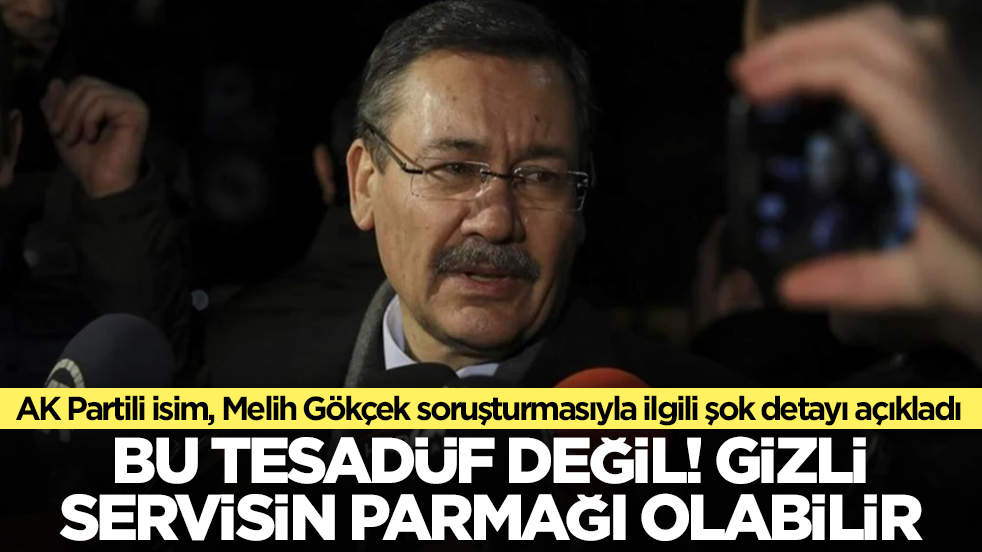 AK Partili isim, Melih Gökçek soruşturmasıyla ilgili şok detayı açıkladı: Bu tesadüf değil, gizli servisin parmağı olabilir