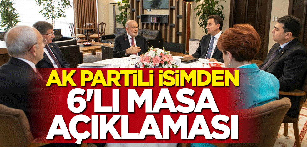 AK Partili isimden 6'lı Masa açıklaması