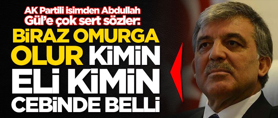 AK Partili isimden Abdullah Gül'e çok sert sözler