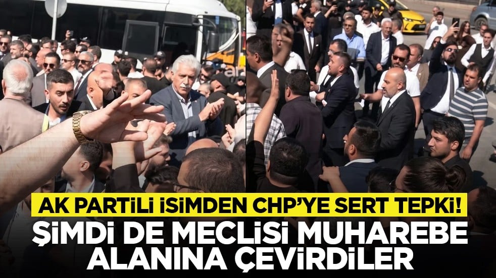 AK Partili isimden CHP’ye sert tepki! "Şimdi de Meclisi muharebe alanına çevirdiler"