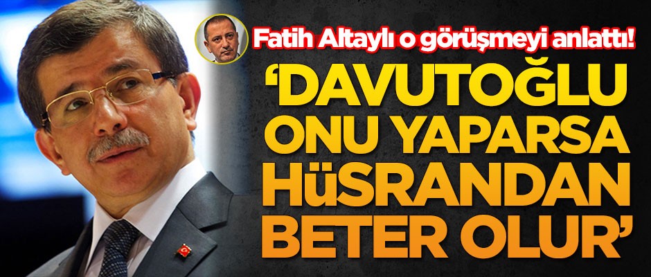 AK Partili isimden dikkat çeken uyarı: Davutoğlu onu yaparsa hüsrandan beter olur