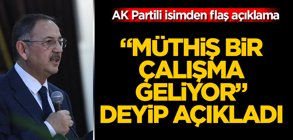 AK Partili isimden flaş açıklama! "Müthiş bir çalışma geliyor" deyip açıkladı