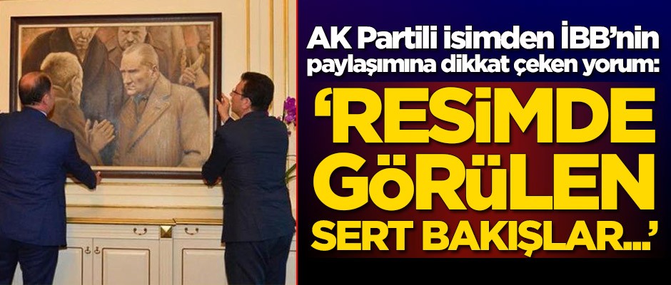 AK Partili isimden İBB'nin paylaşımına dikkat çeken yorum: Resimde görülen sert bakışlar...