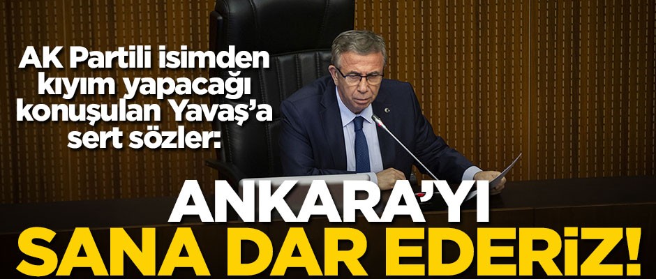 AK Partili isimden, kıyım yapacağı iddia edilen Mansur Yavaş’a ağır sözler: Sana Ankara’yı dar ederiz!