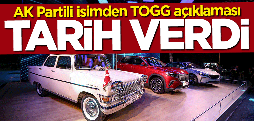 AK Partili isimden "TOGG" açıklaması! Tarih verdi