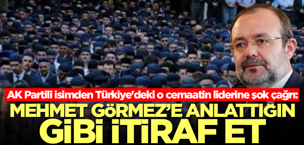AK Partili isimden Türkiye'deki o cemaat liderine şok çağrı: Mehmet Görmez'e anlattığın gibi çık itiraf et