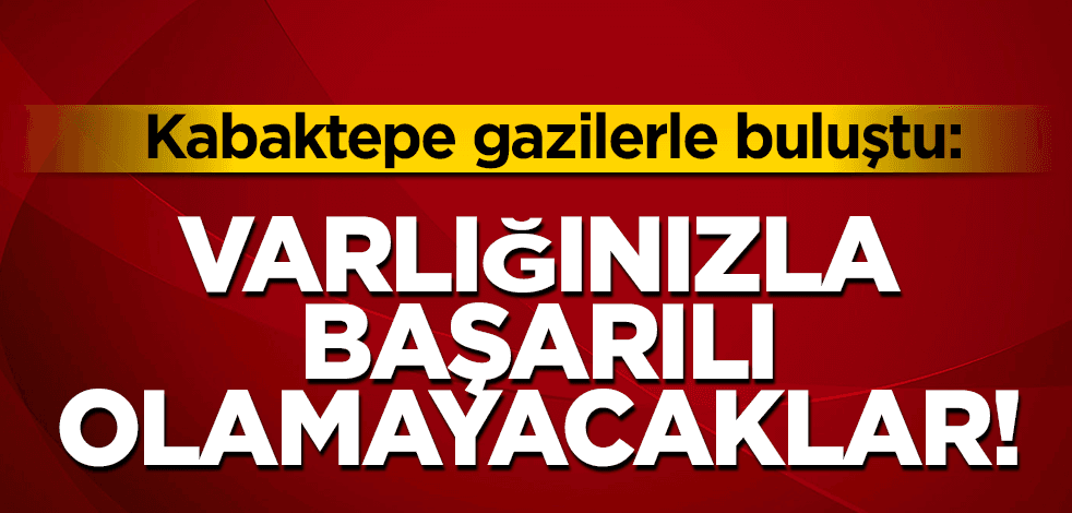 AK Partili Kabaktepe Kore ve Kıbrıs gazileriyle buluşmasında konuştu: Varlığınızla başarılı olamayacaklar