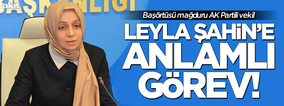 AK Partili Leyla Şahin’e anlamlı görev