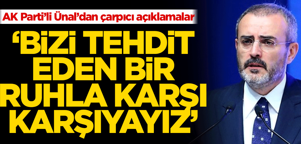 AK Parti'li Mahir Ünal’dan çarpıcı açıklamalar! 'Bizi tehdit eden bir ruhla karşı karşıyayız’
