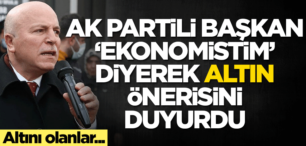 AK Partili Mehmet Sekmen 'Ben ekonomistim' diyerek altınla ilgili önerisini paylaştı: Altını olanlar...