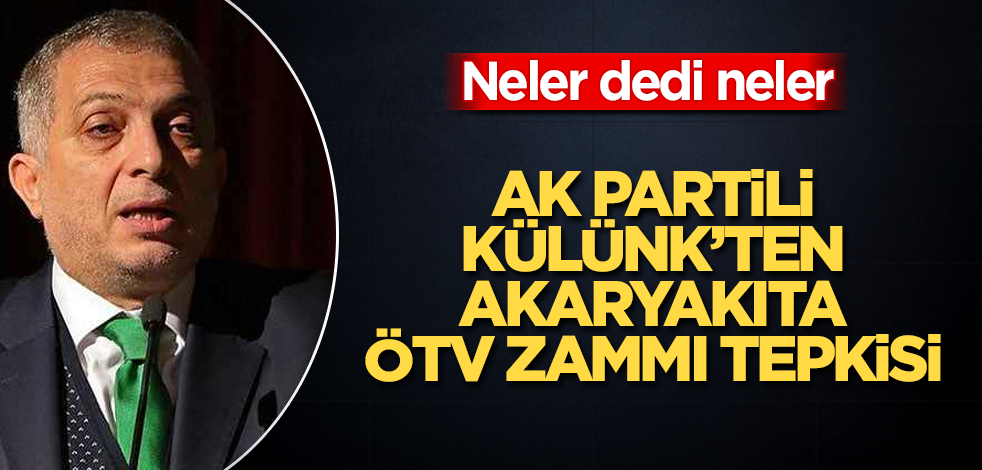 AK Partili Metin Külünk’ten akaryakıta ÖTV zammı tepkisi! Neler dedi neler