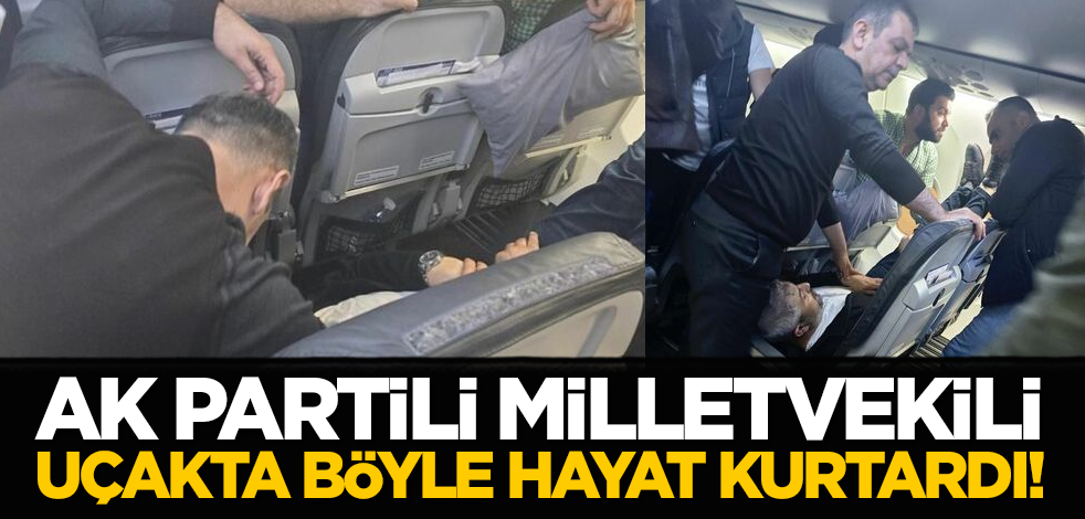 Ak Partili Milletvekili uçakta böyle hayat kurtardı!