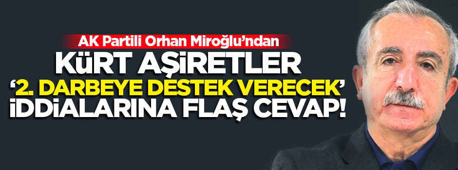AK Partili Miroğlu'ndan 'aşiret' iddialarına cevap
