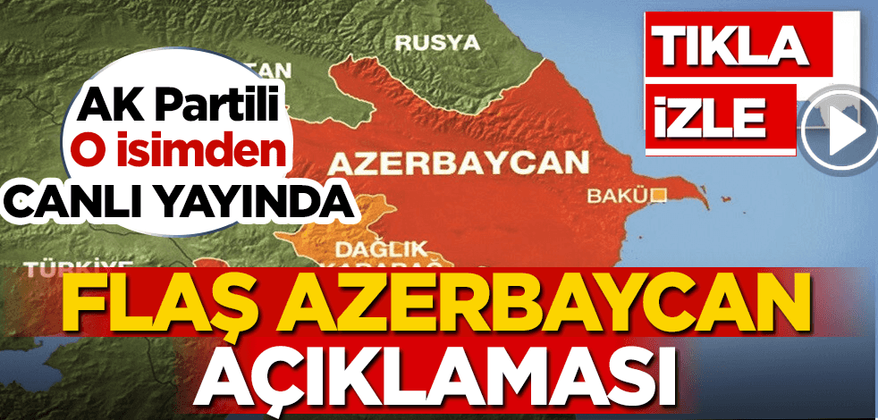 AK Partili o isimden canlı yayında flaş Azerbaycan açıklaması