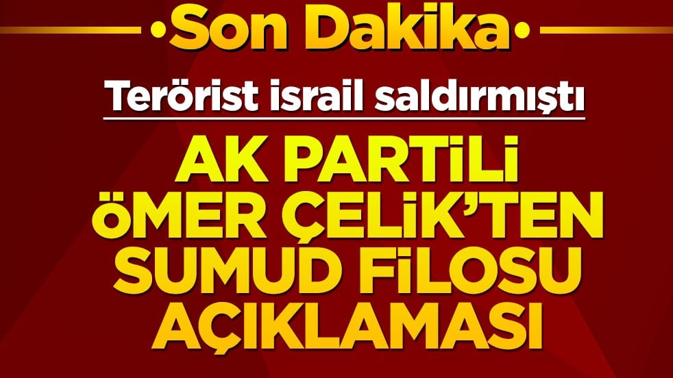 AK Partili Ömer Çelik'ten Sumud Filosu açıklaması