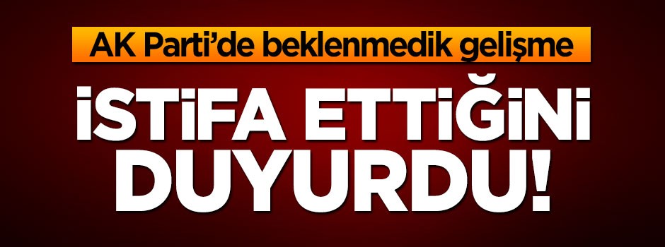 AK Partili Şaban Dişli görevinden istifa ettiğini açıkladı