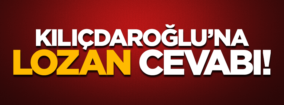 AK Parti'li Şahin'den Kılıçdaroğlu'na Lozan cevabı