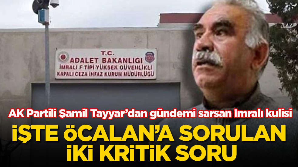 AK Partili Şamil Tayyar’dan gündemi sarsan İmralı kulisi! İşte Öcalan’a sorulan iki kritik soru