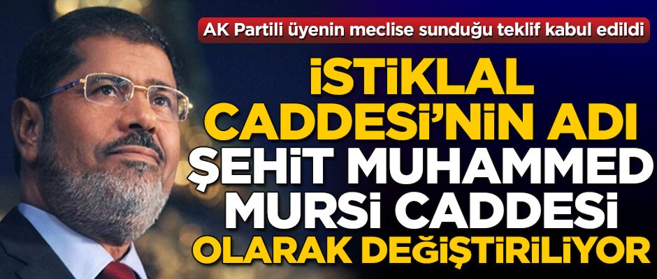 AK Partili üyenin meclise sunduğu teklif kabul edildi! İstiklal Caddesi'nin adı, "Şehit Muhammed Mursi Caddesi" olarak değiştiriliyor
