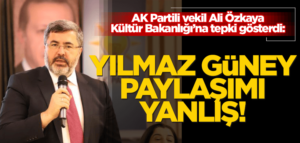 AK Partili vekil Ali Özkaya’dan Kültür Bakanlığı’na Yılmaz Güney tepkisi: Yanlış!