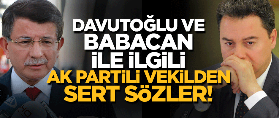 AK Partili vekilden Babacan ve Davutoğlu’na sert sözler!